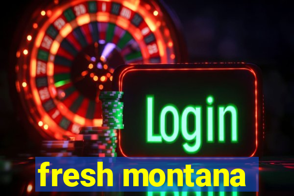 fresh montana