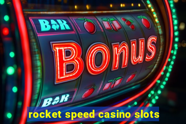 rocket speed casino slots