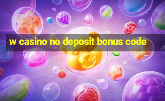 w casino no deposit bonus code