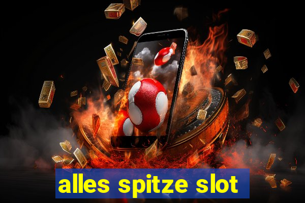 alles spitze slot