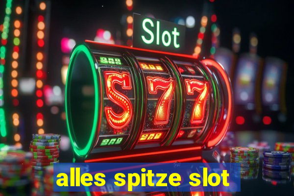 alles spitze slot