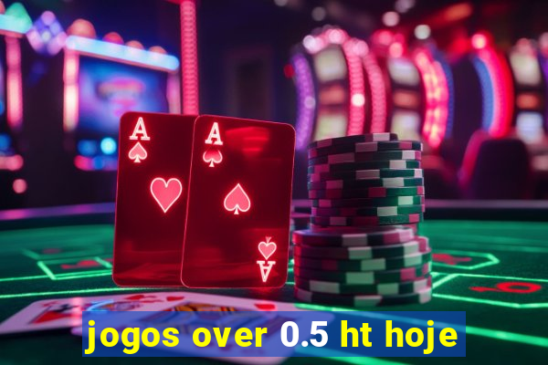 jogos over 0.5 ht hoje