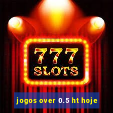 jogos over 0.5 ht hoje