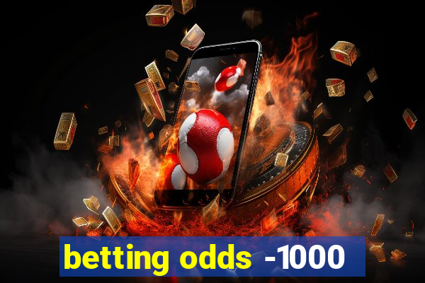 betting odds -1000