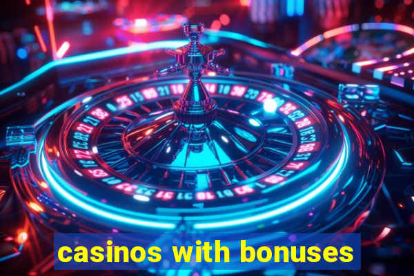 casinos with bonuses