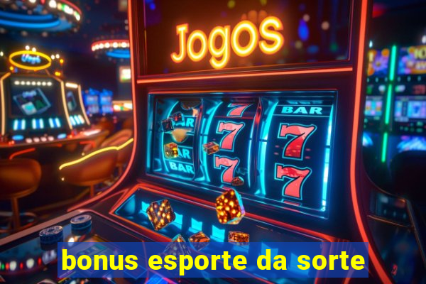 bonus esporte da sorte