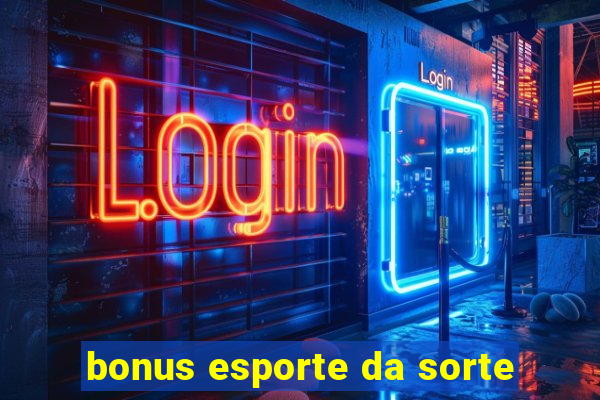 bonus esporte da sorte