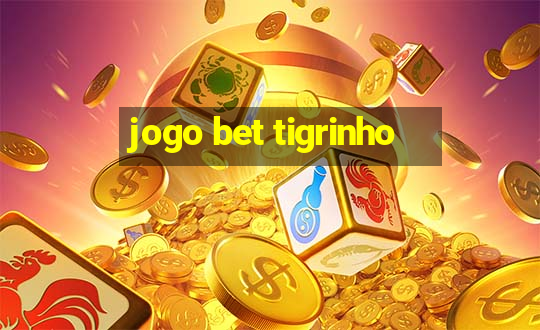 jogo bet tigrinho