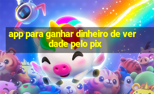 app para ganhar dinheiro de verdade pelo pix