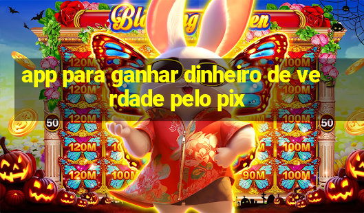 app para ganhar dinheiro de verdade pelo pix