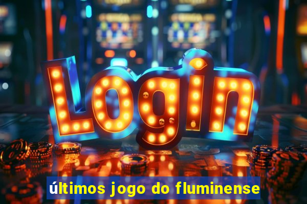 últimos jogo do fluminense