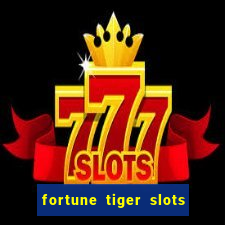 fortune tiger slots 茅 confi谩vel