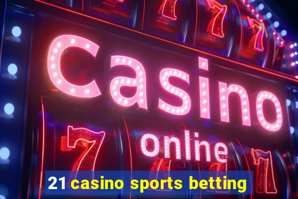 21 casino sports betting