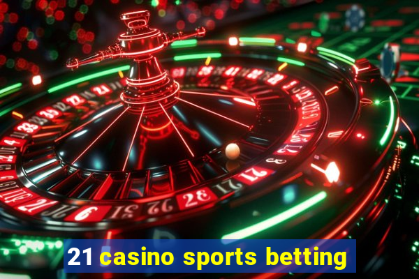 21 casino sports betting