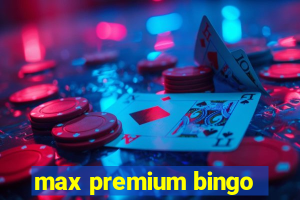 max premium bingo