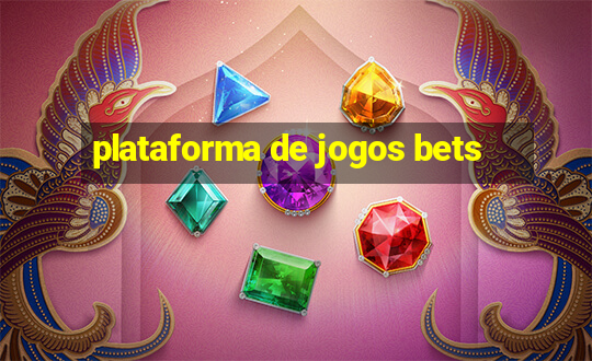 plataforma de jogos bets