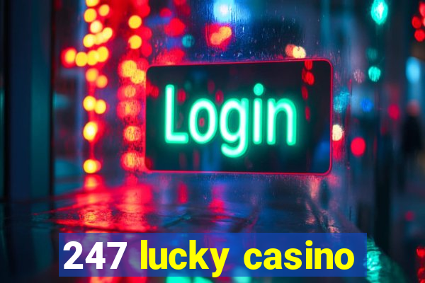 247 lucky casino