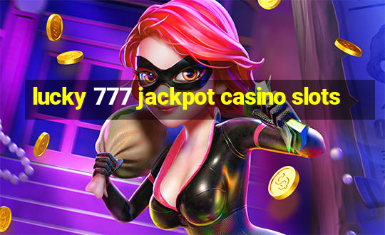 lucky 777 jackpot casino slots