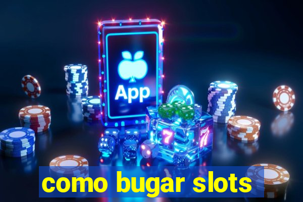 como bugar slots