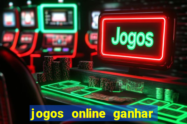 jogos online ganhar dinheiro verdade