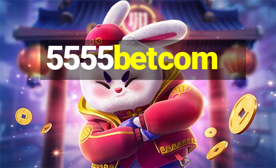 5555betcom