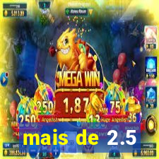 mais de 2.5