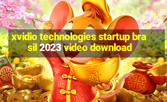 xvidio technologies startup brasil 2023 video download