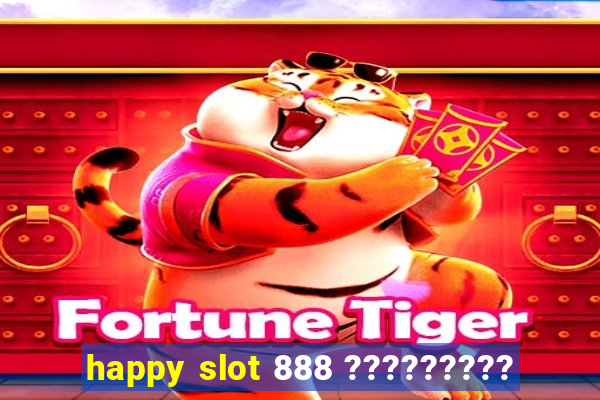 happy slot 888 ?????????