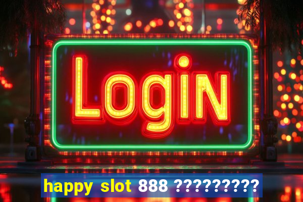 happy slot 888 ?????????