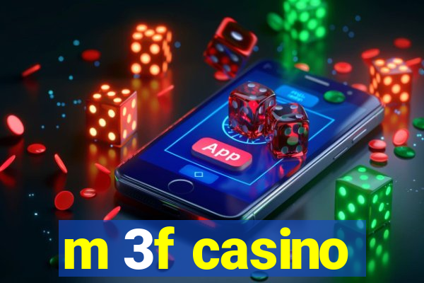 m 3f casino