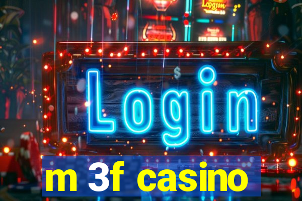 m 3f casino