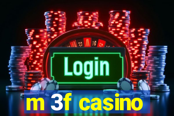 m 3f casino