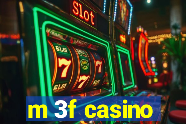 m 3f casino