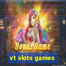 vt slots games