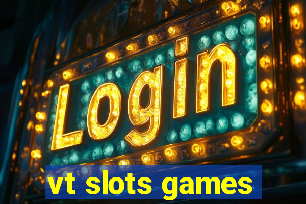 vt slots games