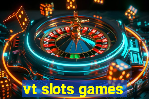 vt slots games