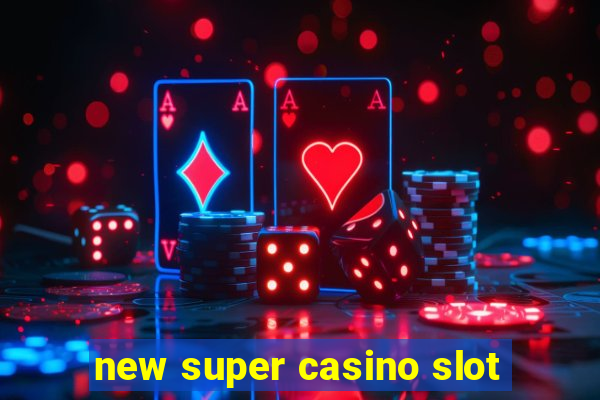 new super casino slot