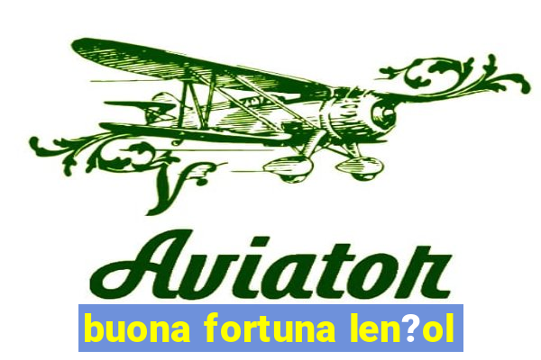 buona fortuna len?ol