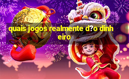 quais jogos realmente d?o dinheiro