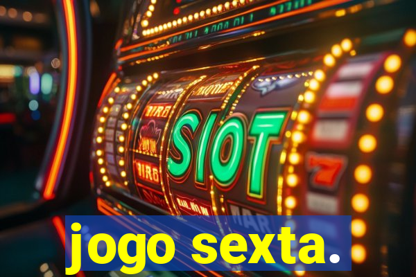 jogo sexta.