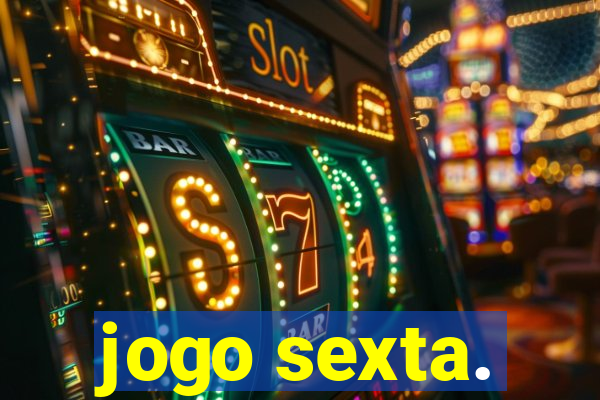 jogo sexta.