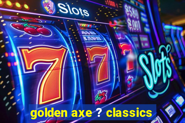 golden axe ? classics