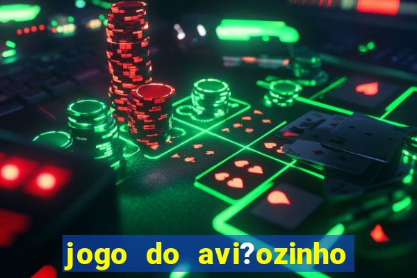 jogo do avi?ozinho de aposta