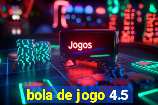 bola de jogo 4.5