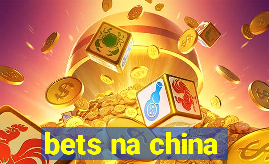 bets na china