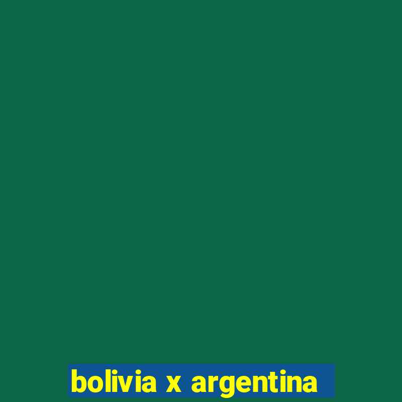 bolivia x argentina