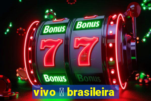 vivo 茅 brasileira