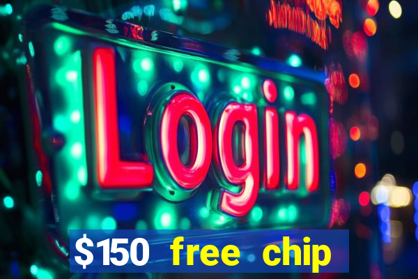 $150 free chip casinos 2022