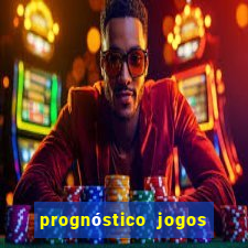 prognóstico jogos de hoje