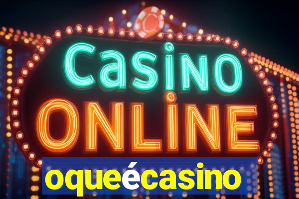 oqueécasino